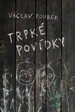 Trpké povídky (Václav Koubek, 2010)